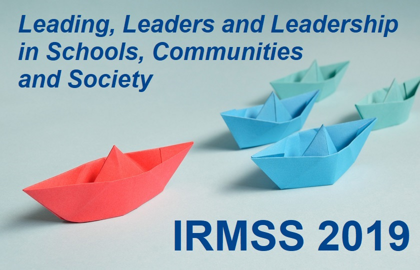 IRMSS 2019: Leading, Leaders & Leadership in Schools, Communities & Society